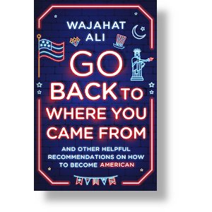 The cover of Wajahat Ali's book "Go Back to Where You Came From", courtesy W. W. Norton and Compnay.